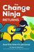 The Change Ninja Returns: (And This Time It's Personal)