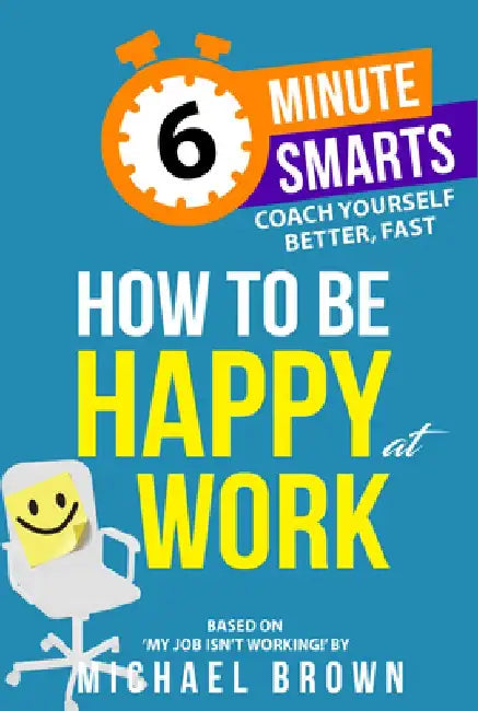 How to Be Happy at Work by Michael Brown