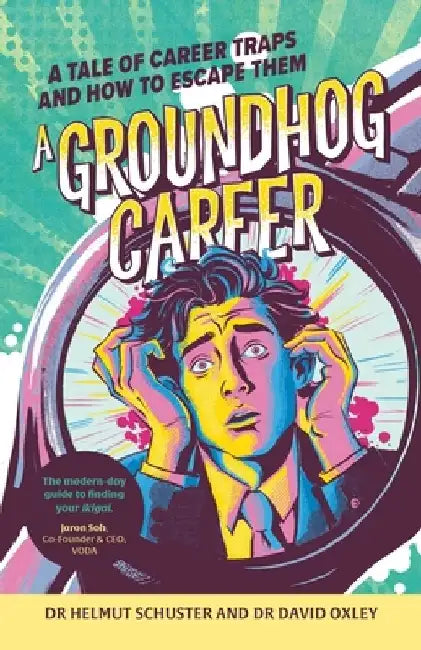 A Groundhog Career: A Tale of Career Traps and How to Escape Them by Helmut Schuster