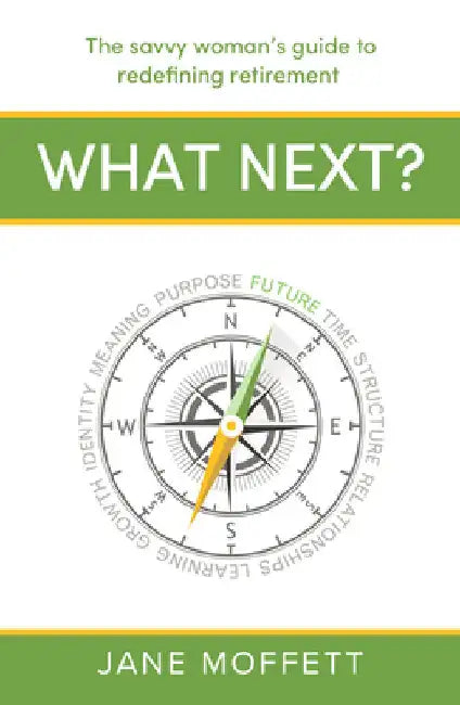 What Next?: The Savvy Woman's Guide to Redefining Retirement by Moffett, Jane