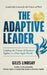 The Adaptive Leader: Leading the Future of Business Agility in a Post-Agile World by Giles Lindsay