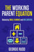 The Working Parent Equation: Balancing Small Humans and Big Careers by Georgie Rudd