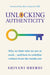Unlocking Authenticity: Why We Hide Who We Are at Work - And How to Redefine Culture from the Inside Out by Shivani Uberoi