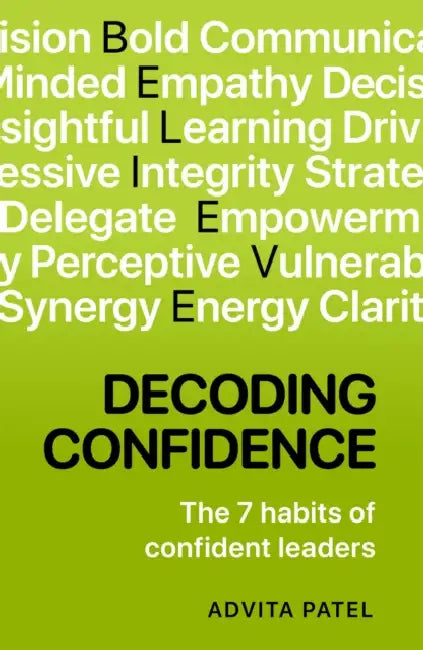 Decoding Confidence: The Seven Habits of Confident Leaders by Advita Patel