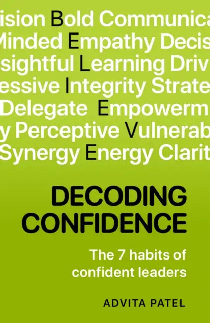 Decoding Confidence: The Seven Habits of Confident Leaders by Advita Patel