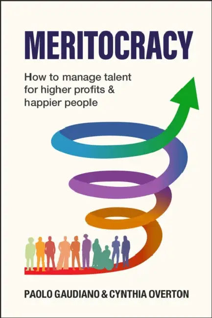 Meritocracy: How to Manage Talent for Higher Profits and Happier People by Paolo Gaudiano, Cynthia Annette Overton