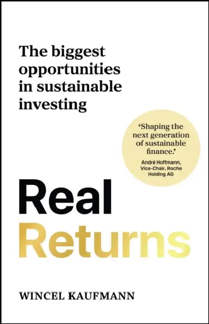 Real Returns: The Biggest Opportunities in Sustainable Investing by Wincel Kaufmann