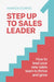 Step Up to Sales Leader: How to Lead Your New Sales Team to Thrive and Grow by Amanda Downs