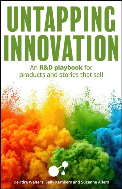 Untapping Innovation: An R&d Playbook for Products and Stories That Sell by Sally Kemkers, Suzanne Allers, Deirdre Walters