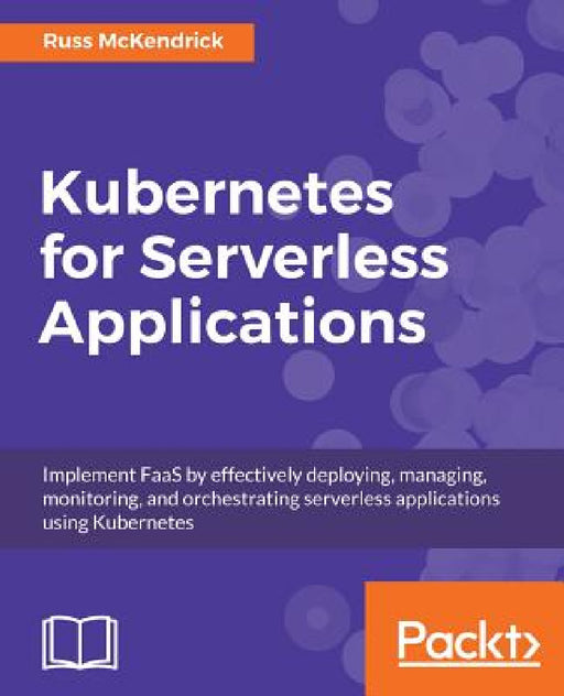 Kubernetes for Serverless Applications by Russ McKendrick