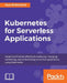 Kubernetes for Serverless Applications by Russ McKendrick