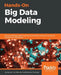 Hands-On Big Data Modeling by James Lee