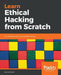 Learn Ethical Hacking from Scratch: Your stepping stone to penetration testing by Zaid Sabih