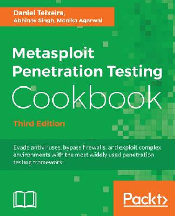 Metasploit Penetration Testing Cookbook - Third Edition by Daniel Teixeira, Abhinav Singh, Monika Agarwal