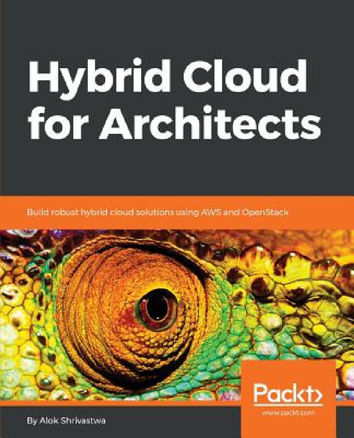 Hybrid Cloud for Architects by Alok Shrivastwa