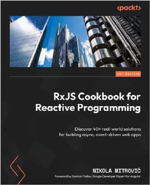 RxJS Cookbook for Reactive Programming: Discover 40+ real-world solutions for building async, event-driven web apps by Mitrovic, Nikola