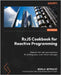 RxJS Cookbook for Reactive Programming: Discover 40+ real-world solutions for building async, event-driven web apps by Mitrovic, Nikola