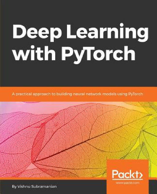 Deep Learning with PyTorch: A practical approach to building neural network models using PyTorch by Vishnu Subramanian