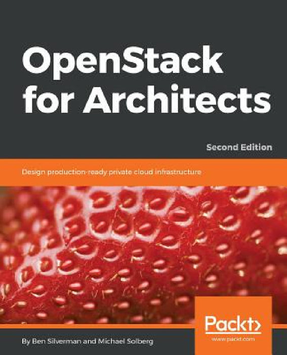 OpenStack for Architects - Second Edition by Ben Silverman, Michael Solberg