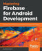 Mastering Firebase for Android Development by Kumar S., Ashok