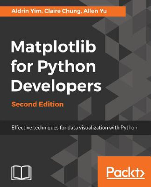 Matplotlib for Python Developers, Second Edition by Aldrin Yim, Allen Yu, Claire Chung