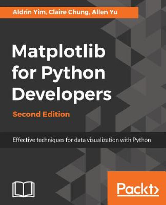 Matplotlib for Python Developers, Second Edition by Aldrin Yim, Allen Yu, Claire Chung