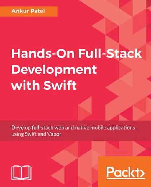 Hands-On Full-Stack Development with Swift by Ankur Patel