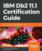 IBM Db2 11.1 Certification Guide: Explore techniques to master database programming and administration tasks in IBM Db2 by Robert Collins, Mohankumar Saraswatipura