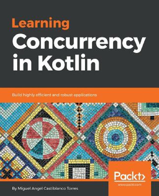 Learning Concurrency in Kotlin by Miguel Angel Castiblanco Torres