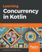 Learning Concurrency in Kotlin by Miguel Angel Castiblanco Torres