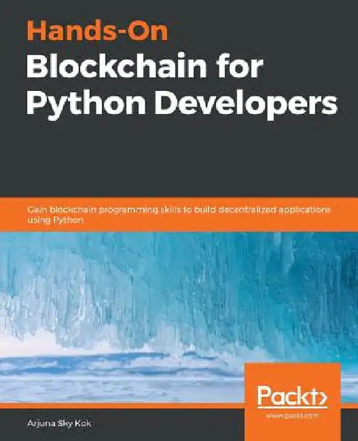 Hands-On Blockchain for Python Developers by Arjuna Sky Kok