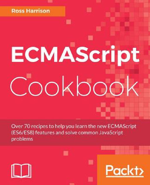 ECMAScript Cookbook by Ross Harrison