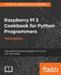 Raspberry Pi 3 Cookbook for Python Programmers - Third Edition: Unleash the potential of Raspberry Pi 3 with over 100 recipes by Steven Lawrence Fernandes