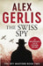 The Swiss Spy by Alex Gerlis