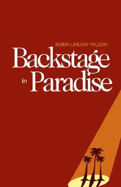 Backstage in Paradise by Robin Lindsay Wilson