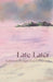 Late-Later by Kathleen Bridget Eva O'Hanlon