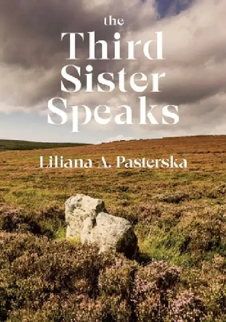 The Third Sister Speaks by Liliana A. Pasterska