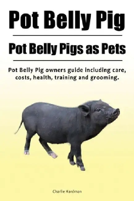 Pot Belly Pig. Pot Belly Pigs as Pets. Pot Belly Pig owners guide including care, costs, health, training and grooming. by Charlie Hardman