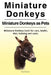 Miniature Donkeys. Miniature Donkeys as Pets. Miniature Donkeys book for care, health, diet, training and costs. by Paul Chester