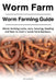 Worm Farm. Worm Farm Guide. Worm farm costs, care, housing, feeding and how to start a worm farm business. by Tori Luckhurst
