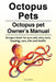 Octopus Pets. Octopus pet Owner's Manual. Octopus book for pros and cons, tank, keeping, care, diet and health. by Diana Riffers