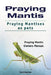Praying Mantis. Praying Mantises as Pets. Praying Mantis Owners Manual. by David Overtone