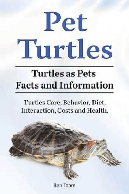 Pet Turtles. Turtles as Pets Facts and Information. Turtles Care, Behavior, Diet, Interaction, Costs and Health. by Ben Team