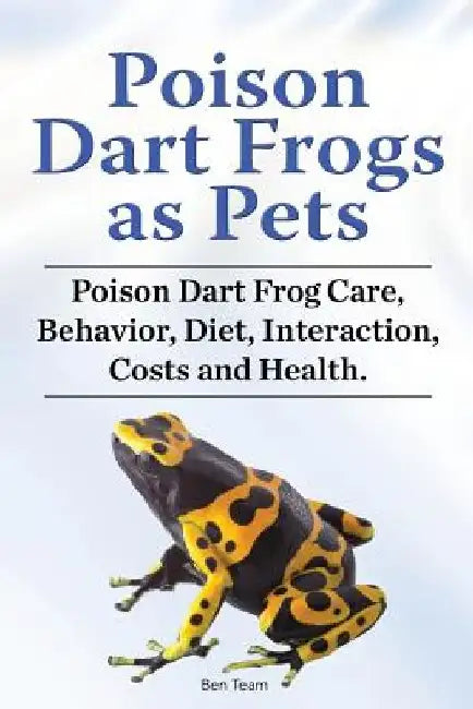 Poison Dart Frogs as Pets. Poison Dart Frog Care, Behavior, Diet, Interaction, Costs and Health. by Ben Team