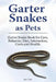 Garter Snakes as Pets. Garter Snake Book for Care, Behavior, Diet, Interaction, Costs and Health. by Ben Team