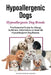 Hypoallergenic Dogs. Hypoallergenic Dog Breeds. The Essential Guide for Allergy Sufferers: Information on Over 50 Hypoallergenic Dog Breeds by Hoppendale, George