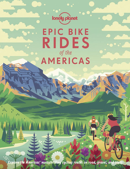 Epic Bike Rides of the Americas by Lonely Planet