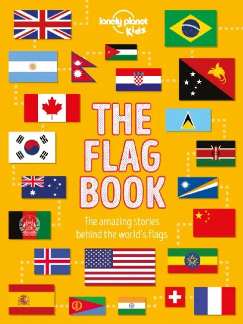 Lonely Planet Kids The Flag Book by Lonely Planet Kids