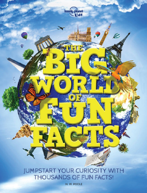 Lonely Planet Kids the Big World of Fun Facts by Lonely Planet Kids, H. W. Poole