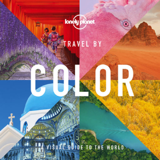 Lonely Planet Travel by Color by Lonely Planet